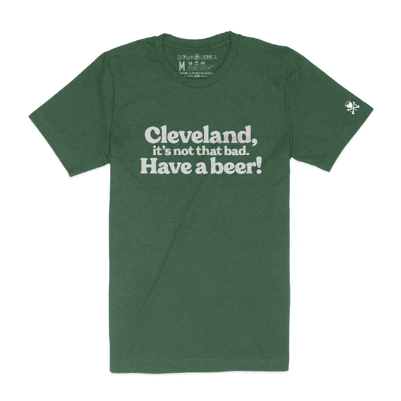  Chic Women's GarmentsCleveland, Its Not That Bad. Have a Beer! - Heather Green - Unisex Crew T-Shirt (PRE-ORDER SHIPS 3/7)